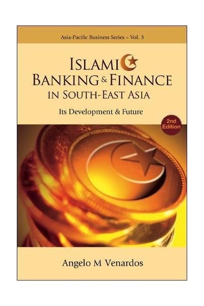 Islamic banking and finance in south-east asia: its development and future (2nd edition) (Asia-pacific Business Series)